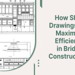 How Shop Drawings Can Maximize Efficiency in Bridge Construction?