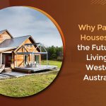 Why Passive Houses Are the Future of Living in Western Australia?