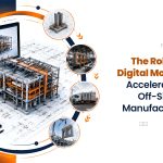 The Role of Digital Models in Accelerating Off-Site Manufacturing
